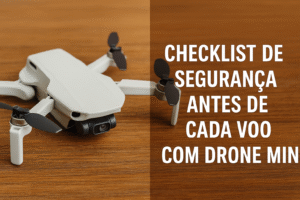 Checklist de segurança antes de cada voo com drone mini