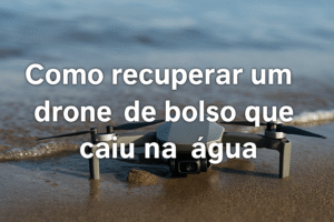 Como recuperar um drone de bolso que caiu na água